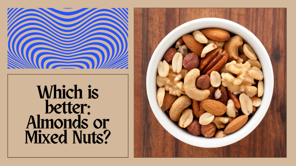 Which is better: Almonds or Mixed Nuts?