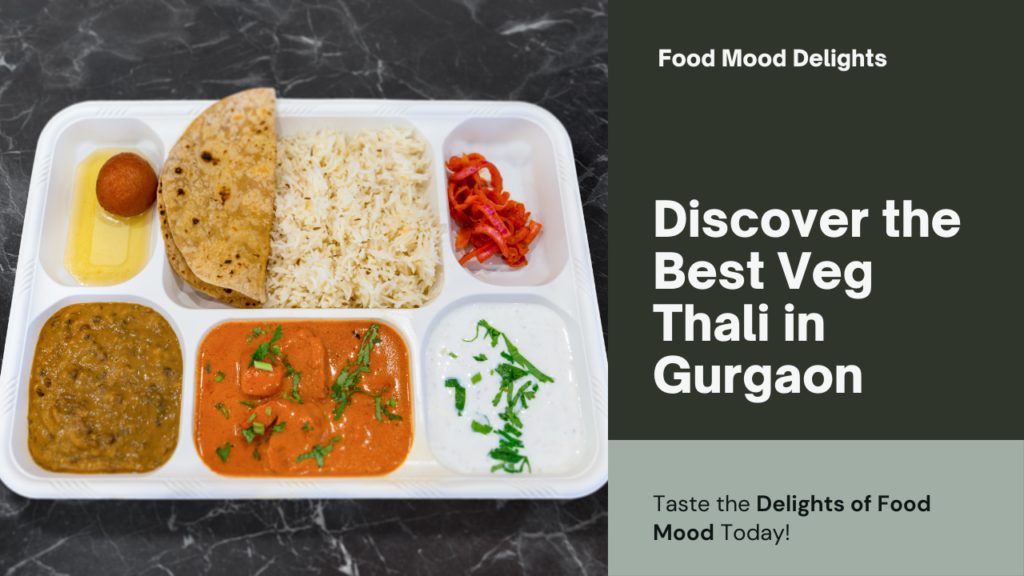 Discover the Best Veg Thali Near Me in Gurgaon – Food Mood Delights!