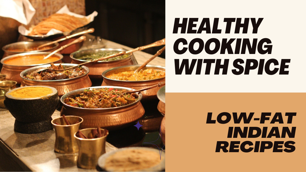 Low-Fat Indian Food Options: Healthy and Delicious Recipes for Every Meal